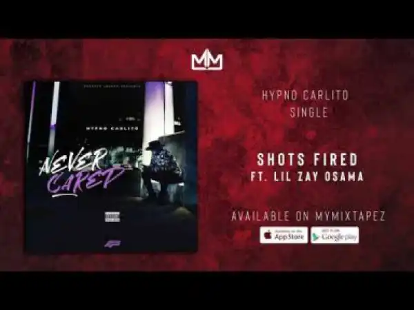 Hypno Carlito - Shots Fired Ft. Lil Zay Osama